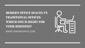 Modern Office Spaces vs Traditional Offices: Which One is Right for